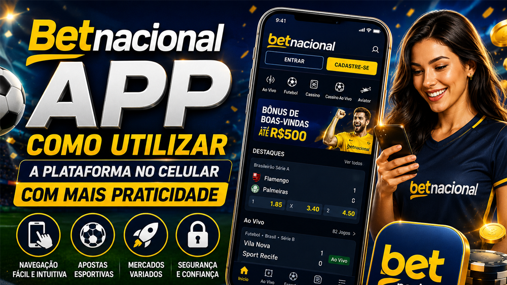 Betnacional App Como Utilizar a Plataforma no Celular com Mais Praticidade